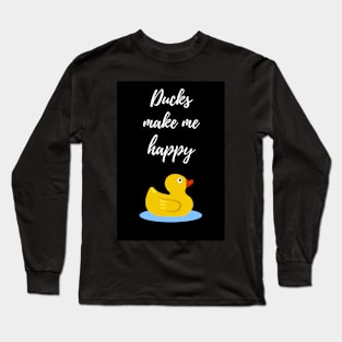 Ducks Make Me Happy Long Sleeve T-Shirt